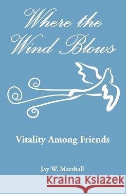 Where the Wind Blows - Vitality Among Friends Jay W. Marshall 9781879117150 Earlham Press - książka
