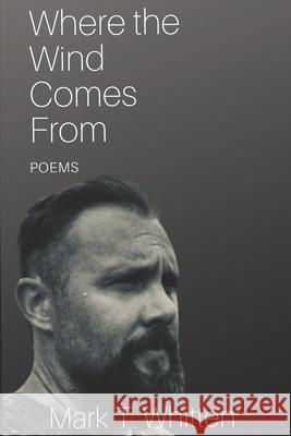 Where the Wind Comes From: Poems Mark Whitten 9781691455508 Independently Published - książka