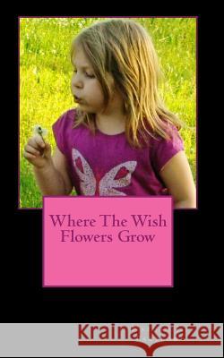 Where The Wish Flowers Grow Partlow, Nathan I. 9781492864400 Createspace - książka