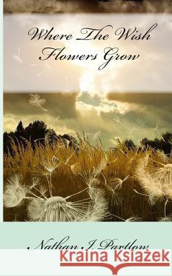 Where The Wish Flowers Grow Partlow, Nathan I. 9781492932994 Createspace - książka