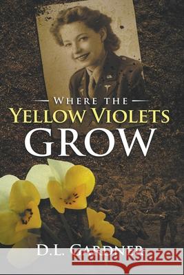 Where the Yellow Violets Grow D L Gardner 9781386236221 D.L. Gardner - książka