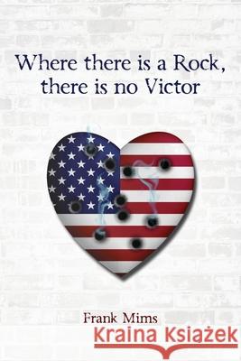 Where there is a Rock, there is no Victor Mims, Frank 9781543169706 Createspace Independent Publishing Platform - książka