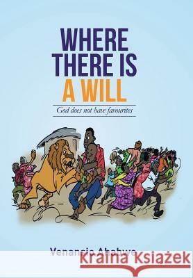 Where There Is a Will: God Does Not Have Favourites Venansio Ahabwe 9781514454343 Xlibris - książka