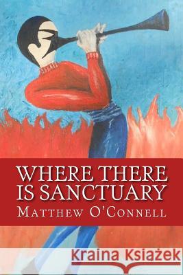 Where There Is Sanctuary: A Mystery Along The Bluffs O'Connell, Matthew D. 9781495249549 Createspace - książka