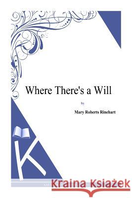 Where There's a Will Mary Roberts Rinehart 9781494786366 Createspace - książka