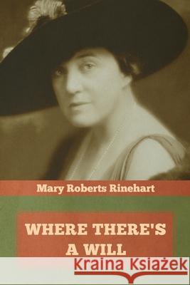 Where There's a Will Mary Roberts Rinehart 9781644393208 Indoeuropeanpublishing.com - książka