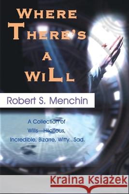Where There's a Will: A Collection of Wills-Hilarious, Incredible, Bizarre, Witty...Sad. Menchin, Robert S. 9780595094745 toExcel - książka