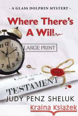 Where There's A Will: A Glass Dolphin Mystery - LARGE PRINT EDITION Judy Pen 9781989495384 Superior Shores Press - książka