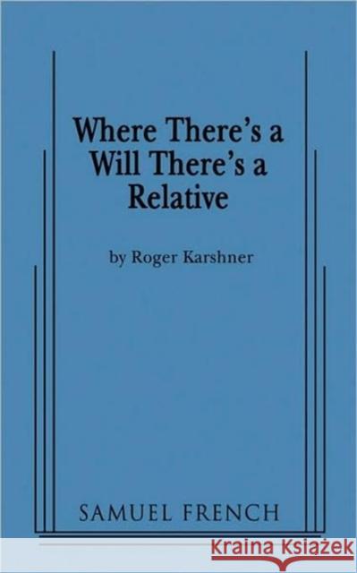 Where There's a Will There's a Relative Roger Karshner 9780573663932 Samuel French Trade - książka