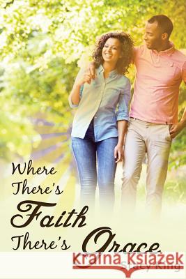 Where There's Faith There's Grace: The Greatest Love Story Ever Told MR Stacy Lamar King Mrs Lisa Cobb 9780692739181 Stacy Lamar King - książka