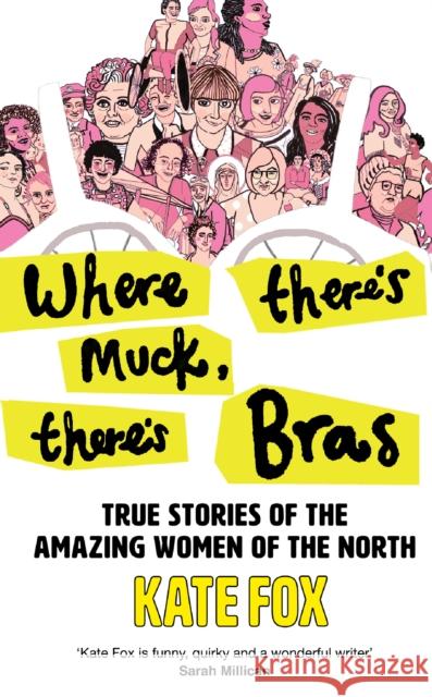 Where There’s Muck, There’s Bras: True Stories of the Amazing Women of the North Kate Fox 9780008472924 HarperCollins Publishers - książka