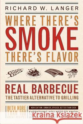 Where There's Smoke There's Flavor: Real Barbecue Richard W. Langer 9780316513012 Little Brown and Company - książka