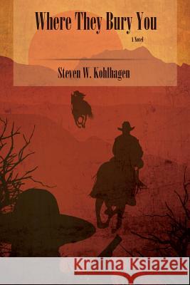 Where They Bury You (Softcover) Steven W Kohlhagen 9780865349360 Sunstone Press - książka
