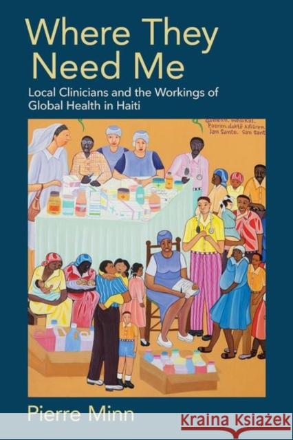 Where They Need Me: Local Clinicians and the Workings of Global Health in Haiti Pierre Minn 9781501763847 Cornell University Press - książka