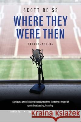 Where They Were Then: Sportscasters Scott Reiss 9781737717874 Son & Reign Publishers - książka