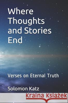 Where Thoughts and Stories End: Verses on Eternal Truth Solomon Katz 9780989111232 Deeper Currents - książka