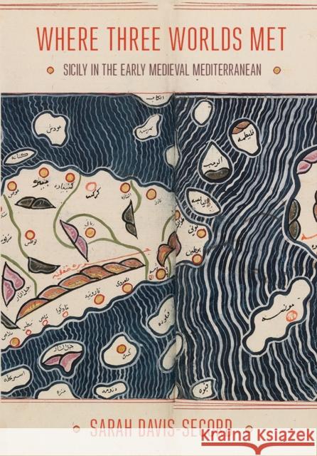 Where Three Worlds Met: Sicily in the Early Medieval Mediterranean Sarah Davis-Secord 9781501704642 Cornell University Press - książka