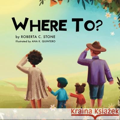 Where To? Roberta C. Stone Ana K. Quintero 9781963117080 Spring Cedars LLC - książka