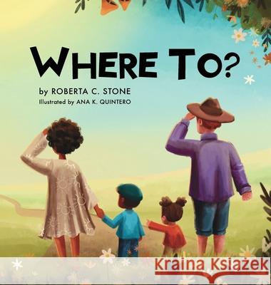 Where To? Roberta C. Stone Ana K. Quintero 9781963117097 Spring Cedars LLC - książka