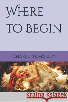 Where to Begin Charlette Marley 9781095019214 Independently Published - książka
