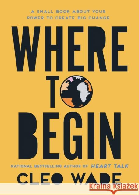 Where to Begin: A Small Book about Your Power to Create Big Change Wade, Cleo 9781982152796 Atria Books - książka