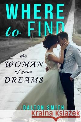 Where to find: The Woman of your Dreams Dalton Smith 9781696989039 Independently Published - książka