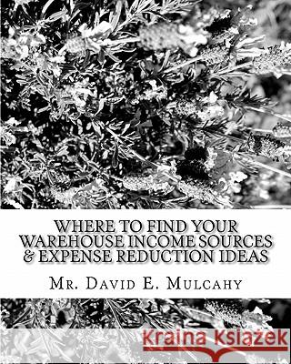 Where To Find Your Warehouse Income Sources & Expense Reduction Ideas Mulcahy, David E. 9781453834657 Createspace - książka