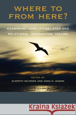 Where to from Here? Examining Conflict-Related and Relational Interaction Trauma Elspeth McInnes Anka Mason 9789004350809 Brill/Rodopi - książka