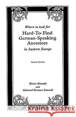 Where to Look for Hard-to-Find German-Speaking Ancestors in Eastern Europe Brandt 9780806345307 Genealogical Publishing Company - książka