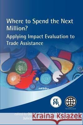 Where to Spend the Next Million? Applying Impact Evaluation to Trade Assistance Olivier Cadot Ana M. Fernandes Julien Gourdon 9781907142390 Centre for Economic Policy Research - książka