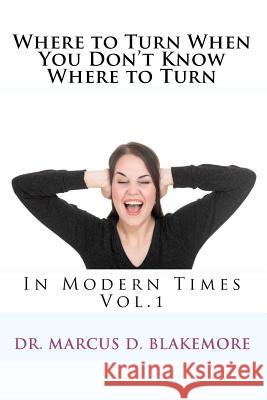 Where to Turn When You Don't Know Where to Turn: In Modern Times Dr Marcus D. Blakemore 9781451573039 Createspace - książka