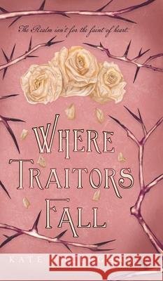 Where Traitors Fall: An Epic Dark Fantasy Sequel Kate Callaghan 9781527292123 Callaghanwriter - książka