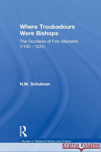 Where Troubadours were Bishops: The Occitania of Folc of Marseille (1150-1231) Schulman, Nicole M. 9780415864954 Routledge - książka