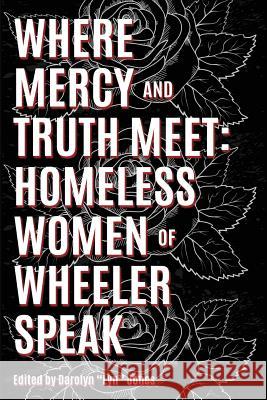 Where Truth and Mercy Meet: Homeless Women of Wheeler Speak Darolyn 