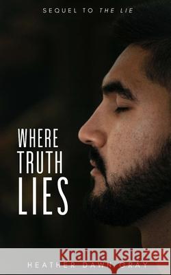 Where Truth Lies: Sequel to The Lie Heather Dawn Gray   9781999120221 Hdg Publishing - książka