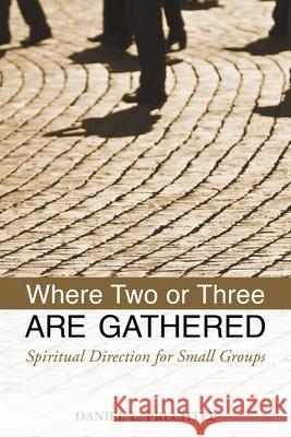 Where Two or Three Are Gathered: Spiritual Direction for Small Groups Daniel Prechtel 9780819227720 Morehouse Publishing - książka