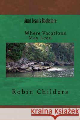 Where Vacations May Lead Aunt Jean's Bookstore Miss Robin Childers 9781496160379 Createspace - książka