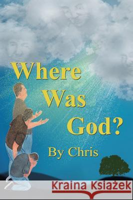 Where was God? Chris 9781543446678 Xlibris - książka