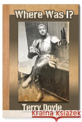 Where Was I?: Not a travelogue Terry Doyle 9781554834761 Ardith Publishing - książka