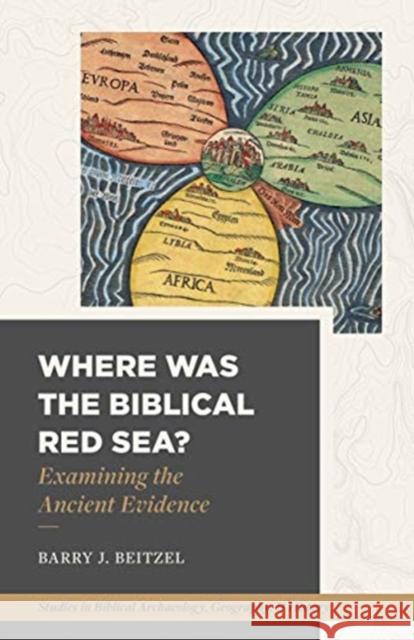 Where Was the Biblical Red Sea?: Examining the Ancient Evidence Barry J. Beitzel 9781683594383 Lexham Press - książka
