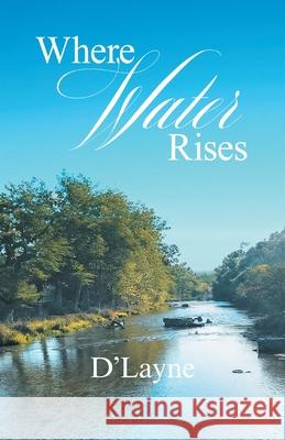 Where Water Rises D'Layne 9781964393476 Aspire Publishing Hub, LLC - książka