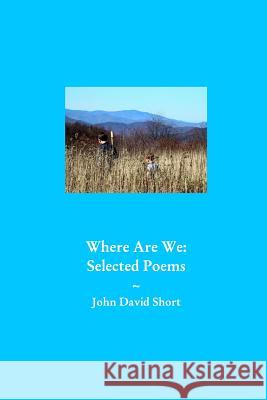 Where We Are: Collected Poems John David Short 9781366358189 Blurb - książka