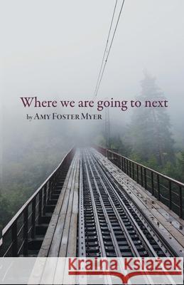 Where we are going to next Amy Myer 9781646625505 Finishing Line Press - książka
