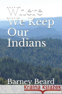 Where We Keep Our Indians Barney Beard 9780996432849 978--9964328-4-9 - książka