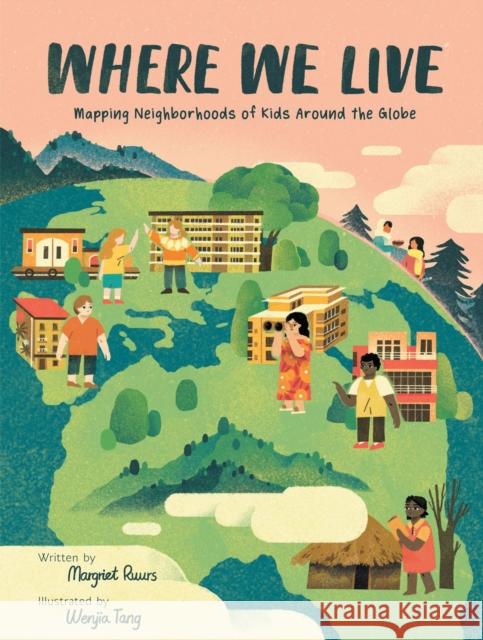 Where We Live: Mapping Neighborhoods of Kids Around the Globe Margriet Ruurs Wenjia Tang 9781525301377 Kids Can Press - książka