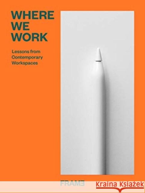 Where We Work: Design Lessons from the Modern Office Ana Martins 9789492311504 Frame Publishers - książka