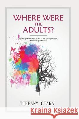 Where Were the Adults? Tiffany Ciara 9781717831415 Independently Published - książka