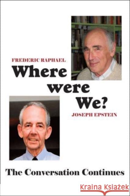 Where Were We?: The Conversation Continues Frederic Raphael Joseph Epstein 9781587319341 St. Augustine's Press - książka