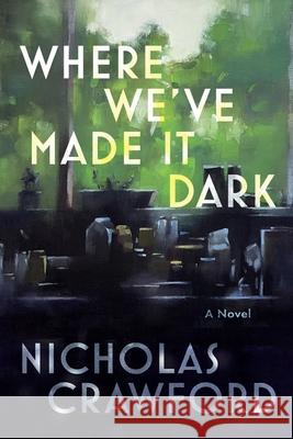 Where We've Made It Dark Nicholas Crawford 9781968096021 Curtain Literary Press - książka
