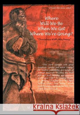 Where will we be when we get where we're going?: Thursdays With Mayberry Warren, M. Anthony 9781418442118 Authorhouse - książka